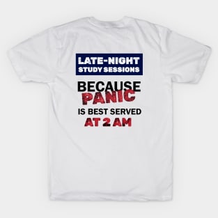 Late-Night Study Sessions because Panic is best served at 2AM T-Shirt